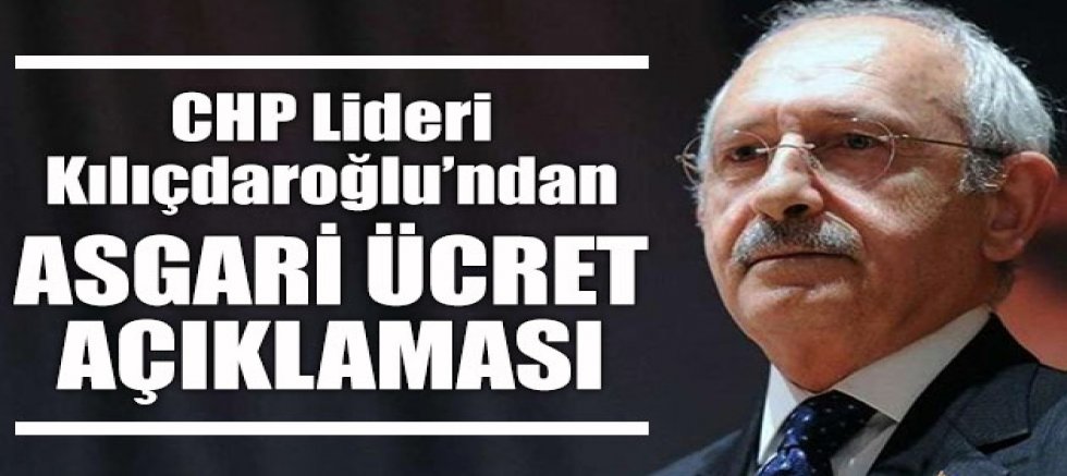 CHP Lideri Kılıçdaroğlu asgari ücret net 3.100 TL olmalıdır