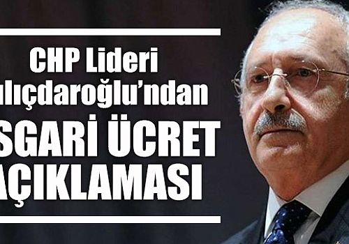 CHP Lideri Kılıçdaroğlu asgari ücret net 3.100 TL olmalıdır