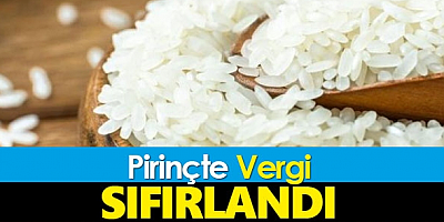 Pirinç ithalatında gümrük vergisi sıfırlandı